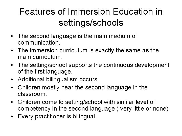 Features of Immersion Education in settings/schools • The second language is the main medium