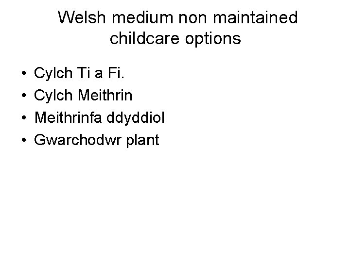 Welsh medium non maintained childcare options • • Cylch Ti a Fi. Cylch Meithrinfa