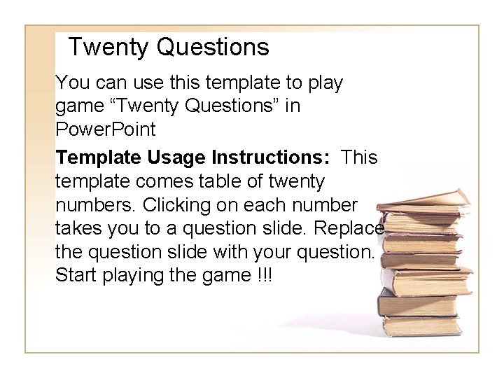 Twenty Questions You can use this template to play game “Twenty Questions” in Power.