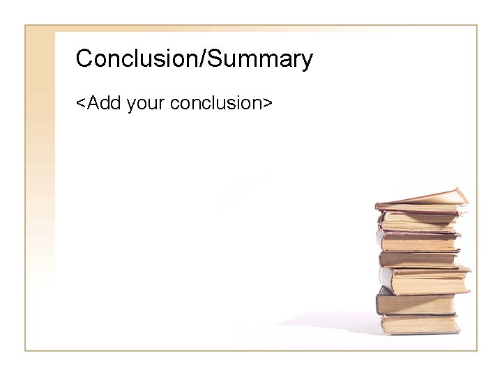 Conclusion/Summary <Add your conclusion> 