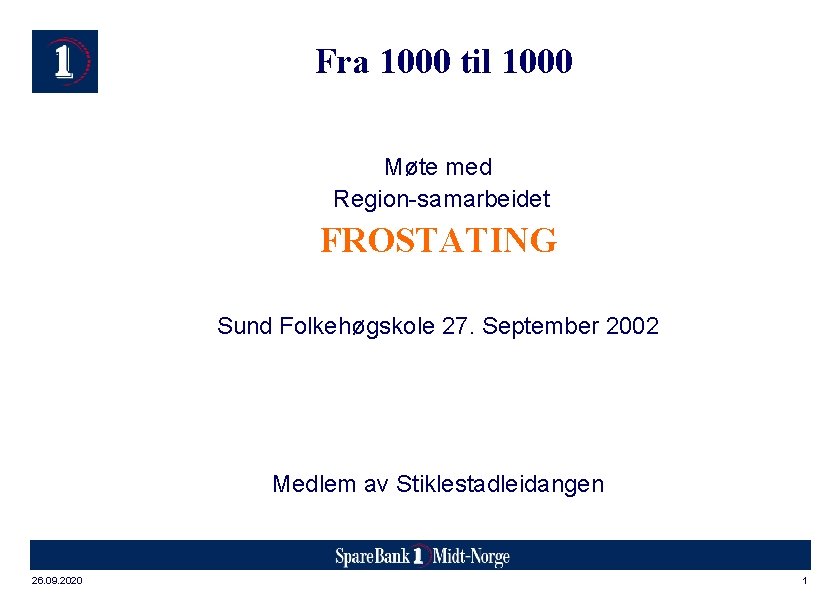 Fra 1000 til 1000 Møte med Region-samarbeidet FROSTATING Sund Folkehøgskole 27. September 2002 Medlem