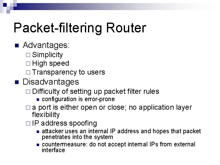 Packet-filtering Router n Advantages: ¨ Simplicity ¨ High speed ¨ Transparency n to users Packet-filtering Router n Advantages: ¨ Simplicity ¨ High speed ¨ Transparency n to users