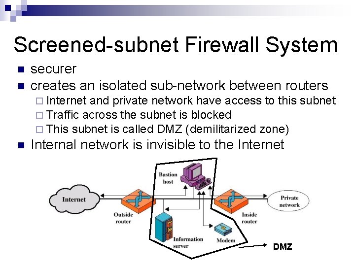 Screened-subnet Firewall System n n securer creates an isolated sub-network between routers ¨ Internet Screened-subnet Firewall System n n securer creates an isolated sub-network between routers ¨ Internet