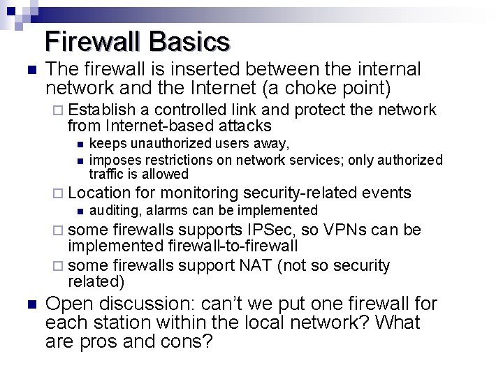 Firewall Basics n The firewall is inserted between the internal network and the Internet Firewall Basics n The firewall is inserted between the internal network and the Internet