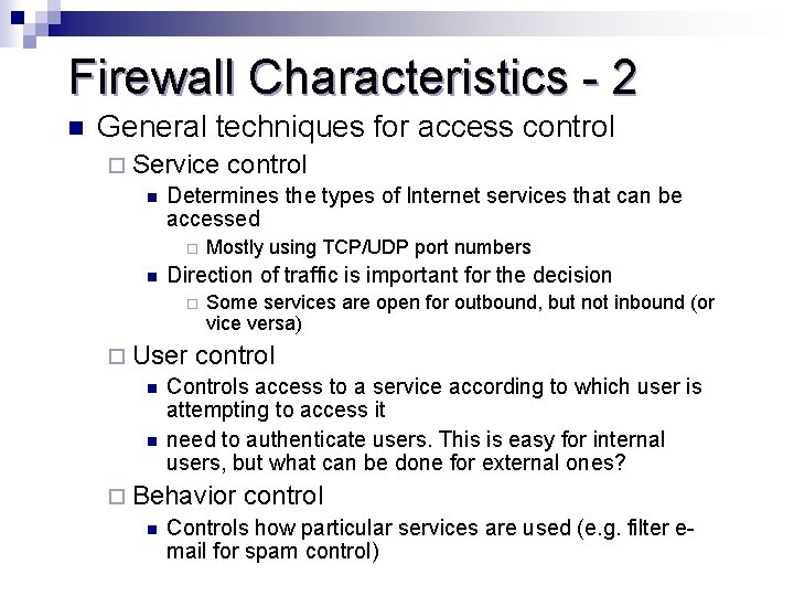 Firewall Characteristics - 2 n General techniques for access control ¨ Service control n Firewall Characteristics - 2 n General techniques for access control ¨ Service control n