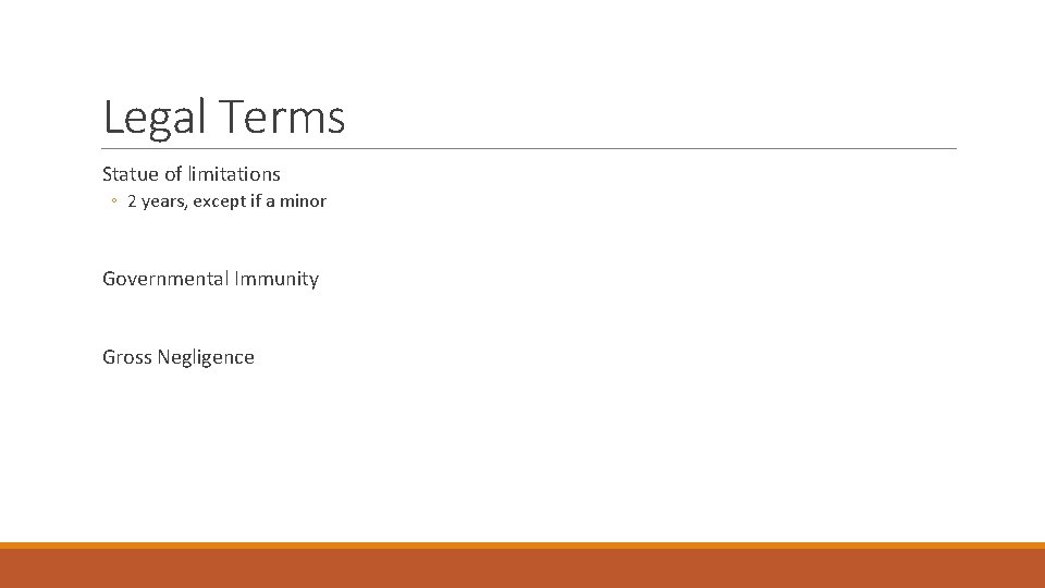 Legal Terms Statue of limitations ◦ 2 years, except if a minor Governmental Immunity