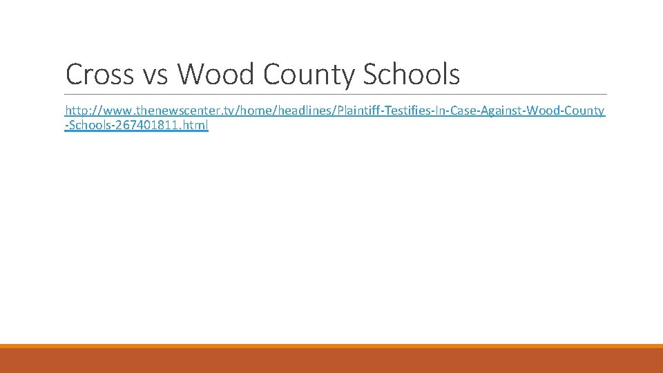 Cross vs Wood County Schools http: //www. thenewscenter. tv/home/headlines/Plaintiff-Testifies-In-Case-Against-Wood-County -Schools-267401811. html 