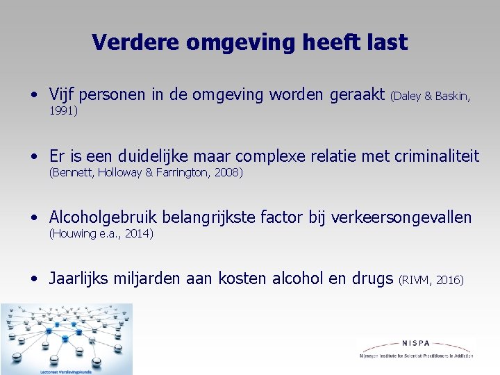 Verdere omgeving heeft last • Vijf personen in de omgeving worden geraakt (Daley &
