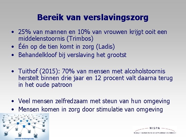 Bereik van verslavingszorg • 25% van mannen en 10% van vrouwen krijgt ooit een