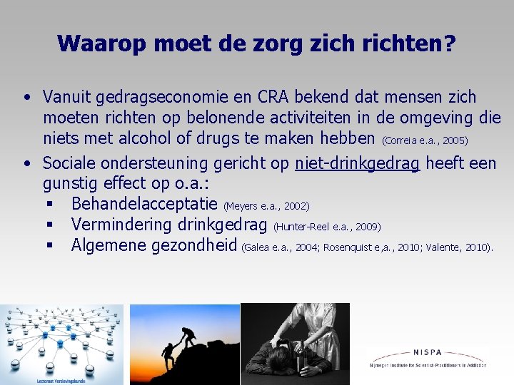 Waarop moet de zorg zich richten? • Vanuit gedragseconomie en CRA bekend dat mensen