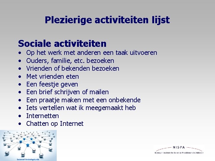 Plezierige activiteiten lijst Sociale activiteiten • • • Op het werk met anderen een