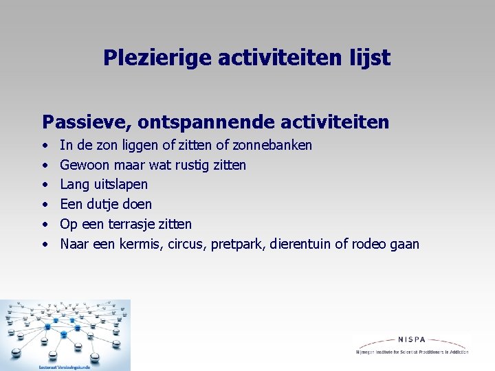 Plezierige activiteiten lijst Passieve, ontspannende activiteiten • • • In de zon liggen of