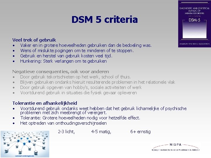 DSM 5 criteria Veel trek of gebruik • Vaker en in grotere hoeveelheden gebruiken