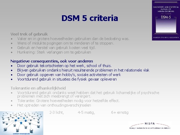 DSM 5 criteria Veel trek of gebruik • Vaker en in grotere hoeveelheden gebruiken