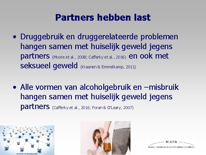 Partners hebben last • Druggebruik en druggerelateerde problemen hangen samen met huiselijk geweld jegens