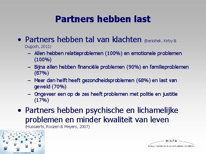 Partners hebben last • Partners hebben tal van klachten (Benishek, Kirby & Dugosh, 2011)