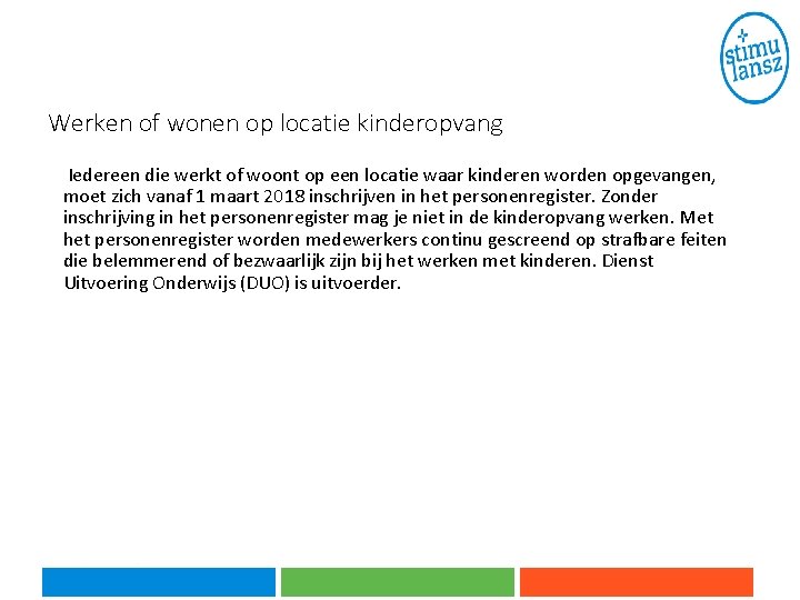 Werken of wonen op locatie kinderopvang Iedereen die werkt of woont op een locatie Werken of wonen op locatie kinderopvang Iedereen die werkt of woont op een locatie