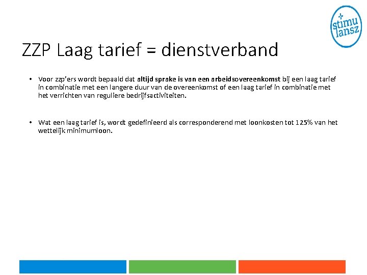 ZZP Laag tarief = dienstverband • Voor zzp’ers wordt bepaald dat altijd sprake is ZZP Laag tarief = dienstverband • Voor zzp’ers wordt bepaald dat altijd sprake is
