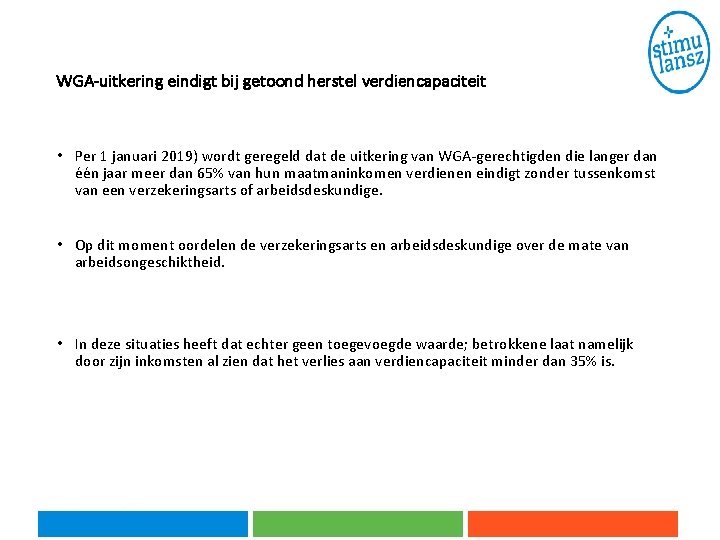 WGA-uitkering eindigt bij getoond herstel verdiencapaciteit • Per 1 januari 2019) wordt geregeld dat WGA-uitkering eindigt bij getoond herstel verdiencapaciteit • Per 1 januari 2019) wordt geregeld dat