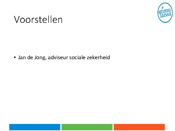 Voorstellen • Jan de Jong, adviseur sociale zekerheid Voorstellen • Jan de Jong, adviseur sociale zekerheid