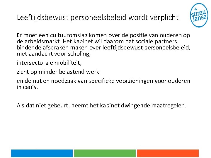 Leeftijdsbewust personeelsbeleid wordt verplicht Er moet een cultuuromslag komen over de positie van ouderen Leeftijdsbewust personeelsbeleid wordt verplicht Er moet een cultuuromslag komen over de positie van ouderen
