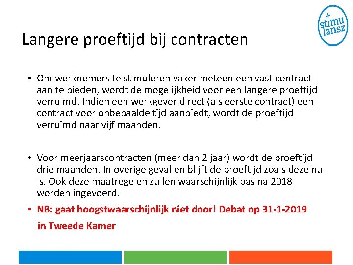 Langere proeftijd bij contracten • Om werknemers te stimuleren vaker meteen vast contract aan Langere proeftijd bij contracten • Om werknemers te stimuleren vaker meteen vast contract aan