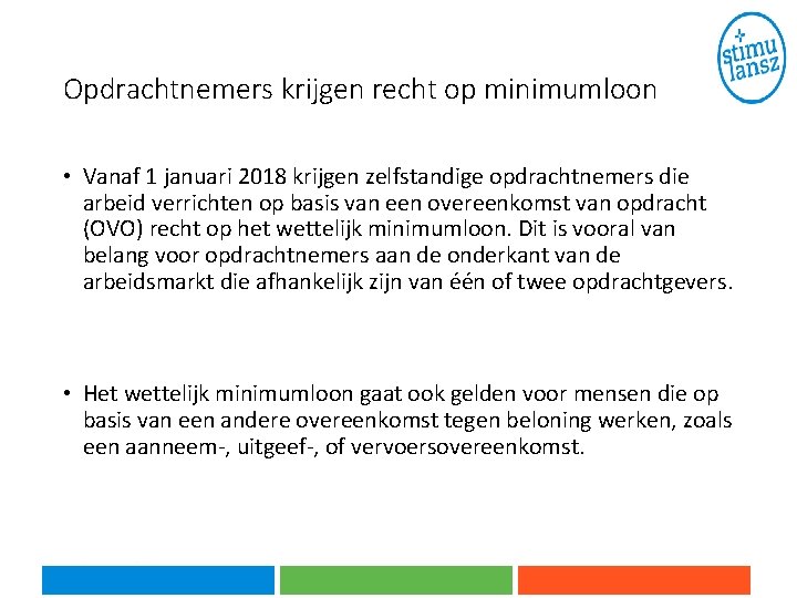 Opdrachtnemers krijgen recht op minimumloon • Vanaf 1 januari 2018 krijgen zelfstandige opdrachtnemers die Opdrachtnemers krijgen recht op minimumloon • Vanaf 1 januari 2018 krijgen zelfstandige opdrachtnemers die