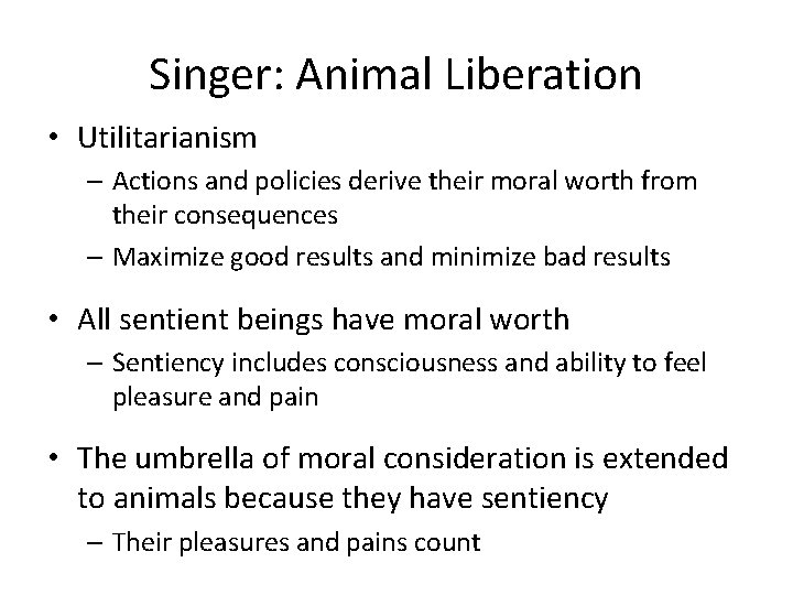 Singer: Animal Liberation • Utilitarianism – Actions and policies derive their moral worth from