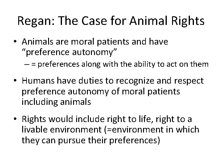 Regan: The Case for Animal Rights • Animals are moral patients and have “preference