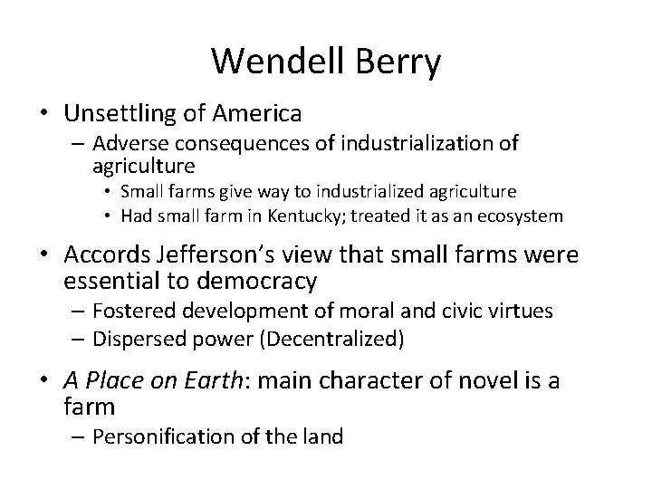 Wendell Berry • Unsettling of America – Adverse consequences of industrialization of agriculture •