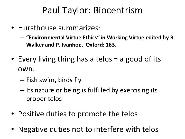 Paul Taylor: Biocentrism • Hursthouse summarizes: – “Environmental Virtue Ethics” in Working Virtue edited