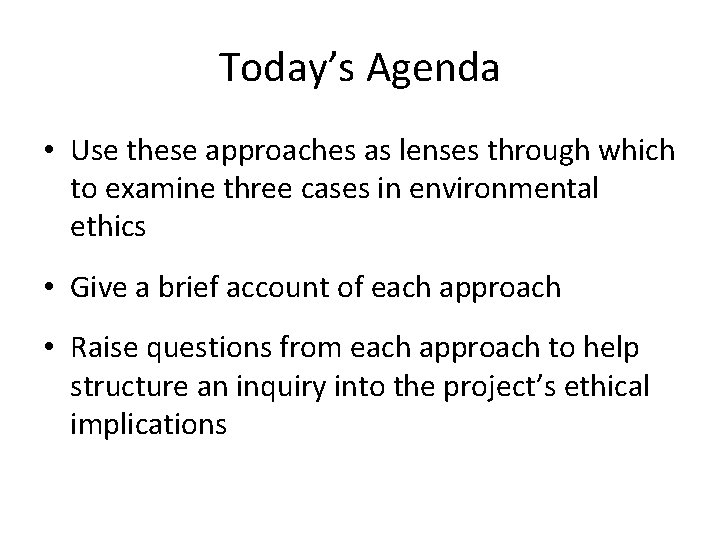 Today’s Agenda • Use these approaches as lenses through which to examine three cases