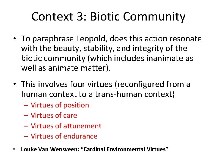 Context 3: Biotic Community • To paraphrase Leopold, does this action resonate with the