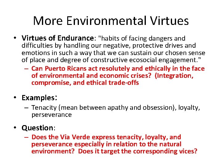 More Environmental Virtues • Virtues of Endurance: "habits of facing dangers and difficulties by