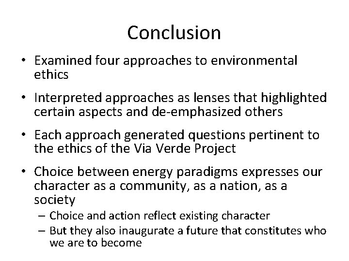 Conclusion • Examined four approaches to environmental ethics • Interpreted approaches as lenses that