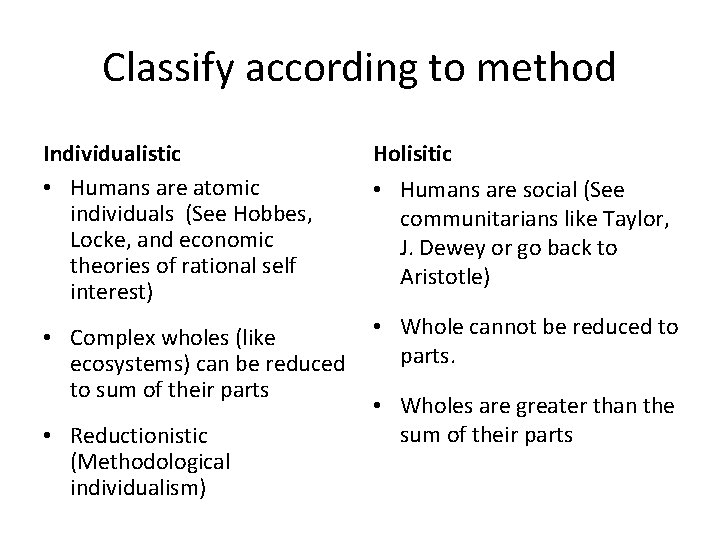 Classify according to method Individualistic • Humans are atomic individuals (See Hobbes, Locke, and