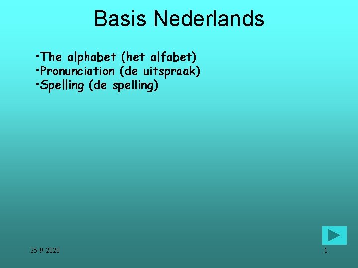 Basis Nederlands • The alphabet (het alfabet) • Pronunciation (de uitspraak) • Spelling (de