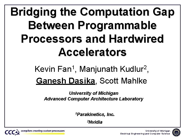 Bridging the Computation Gap Between Programmable Processors and Hardwired Accelerators Kevin Fan 1, Manjunath