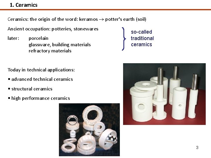 1. Ceramics: the origin of the word: keramos potter's earth (soil) Ancient occupation: potteries,