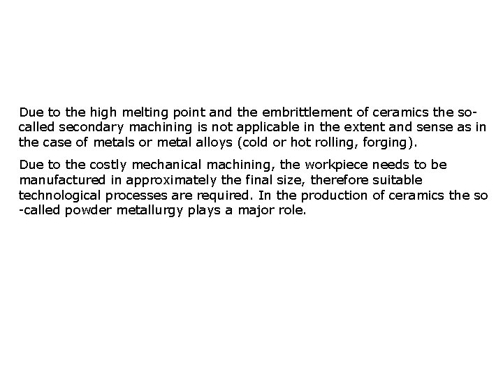 Due to the high melting point and the embrittlement of ceramics the socalled secondary