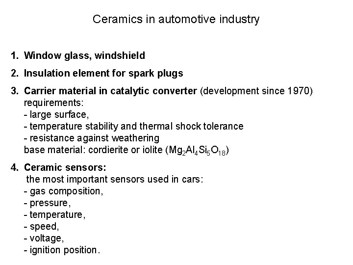 Ceramics in automotive industry 1. Window glass, windshield 2. Insulation element for spark plugs