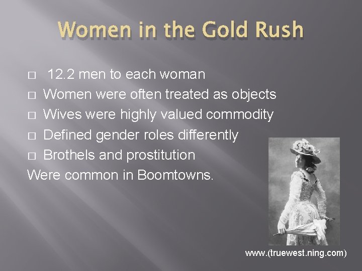 Women in the Gold Rush 12. 2 men to each woman � Women were