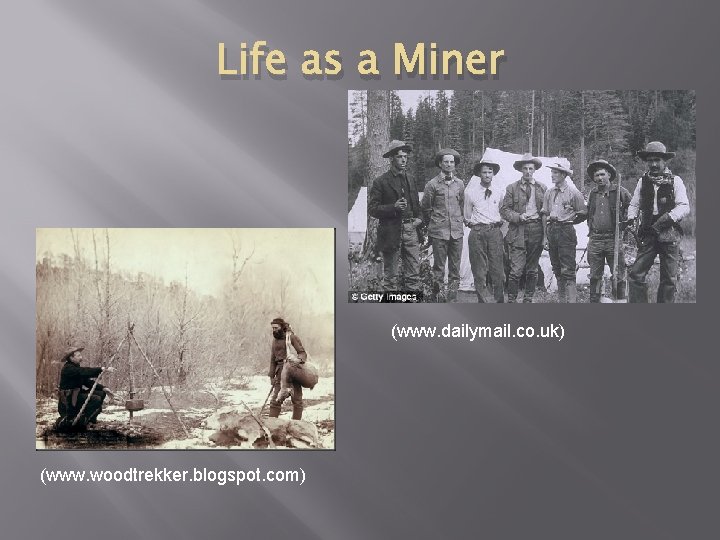 Life as a Miner (www. dailymail. co. uk) (www. woodtrekker. blogspot. com) 