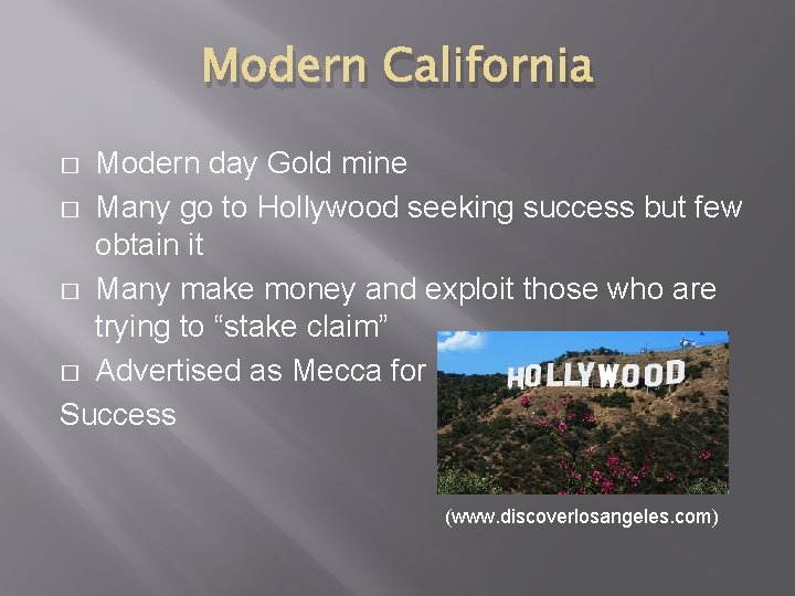 Modern California Modern day Gold mine � Many go to Hollywood seeking success but
