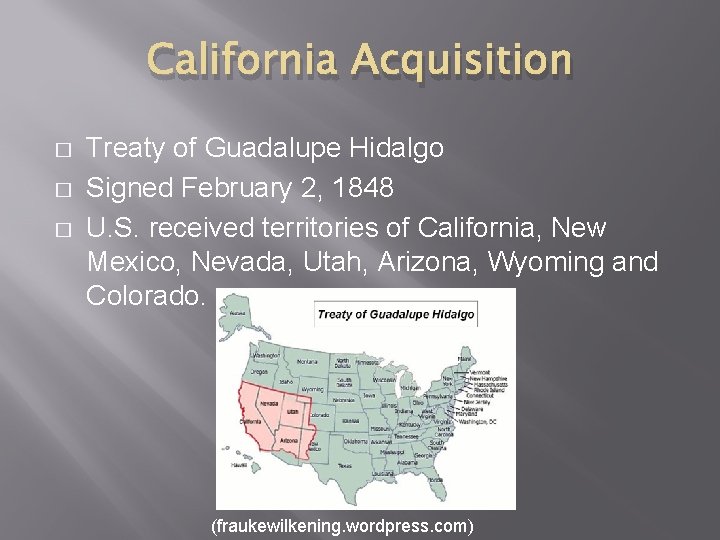 California Acquisition � � � Treaty of Guadalupe Hidalgo Signed February 2, 1848 U.
