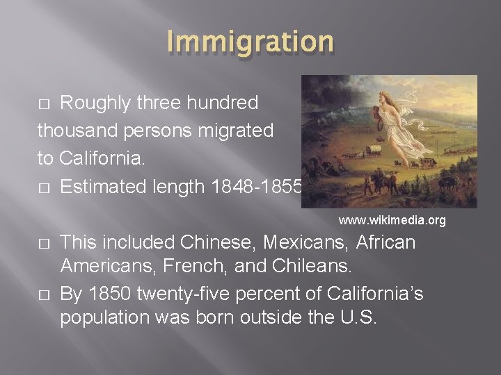 Immigration Roughly three hundred thousand persons migrated to California. � Estimated length 1848 -1855.