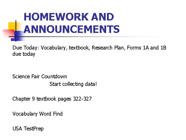 HOMEWORK AND ANNOUNCEMENTS Due Today: Vocabulary, textbook, Research Plan, Forms 1 A and 1