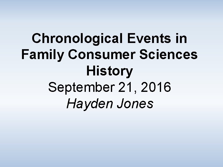 Chronological Events in Family Consumer Sciences History September 21, 2016 Hayden Jones 