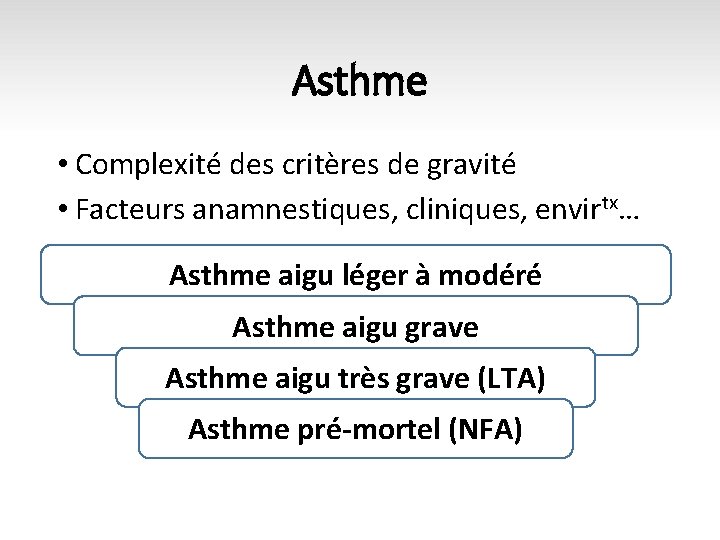 Asthme • Complexité des critères de gravité • Facteurs anamnestiques, cliniques, envirtx… Asthme aigu