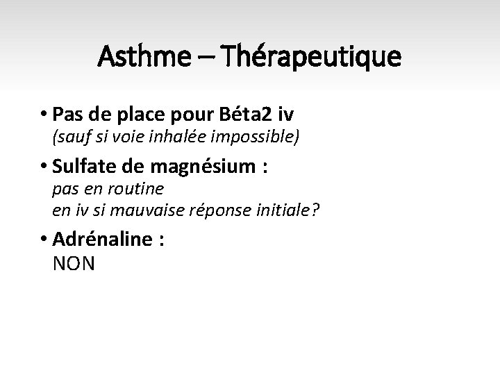 Asthme – Thérapeutique • Pas de place pour Béta 2 iv (sauf si voie